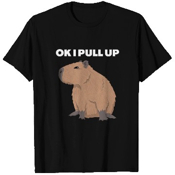 Discover Ok I Pull Up Capybara Funny Meme Capybara Lover T Shirts