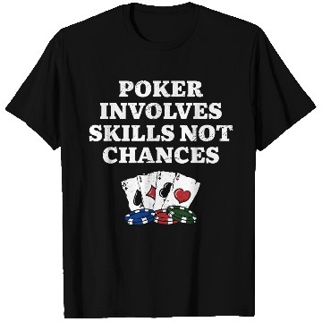 Discover Poker Involves Skills not Chances Poker Player T Shirts