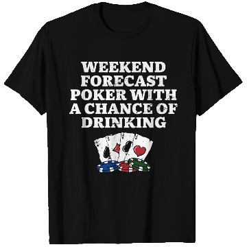 Discover Weekend Forecast Poker Drinking Beer Lover Poker T Shirts