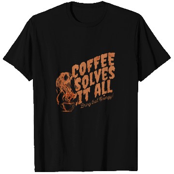 Discover Coffee Solves It ALL T Shirts