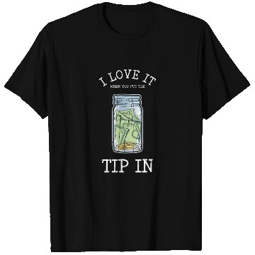 Discover I love it when you put the tip in - bartender T Shirts