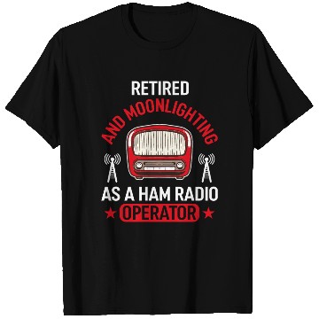 Discover Retired And Moonlighting As A Ham Radio Operator T Shirts