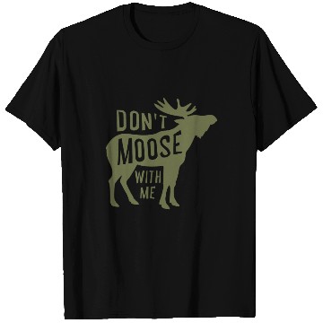 Discover Dont Moose With Me T Shirts