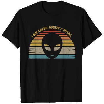 Discover Humans Aren t Real For Alien T Shirts