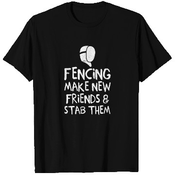 Discover Fencing Make New Friends and Stab Them Fencing Pun T Shirts
