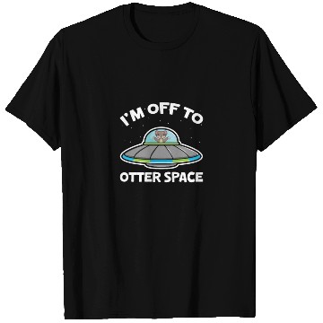 Discover I'm Off To Otter Space T Shirts