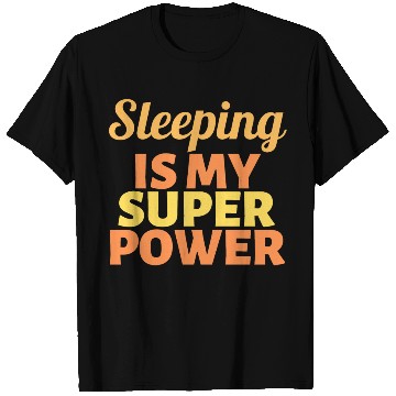 Discover Sleeping is my Super Power T Shirts