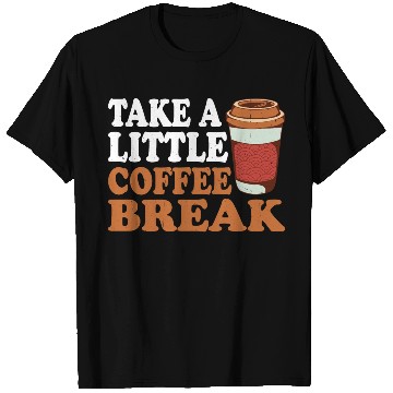 Discover Take A Little Coffee Break T Shirts