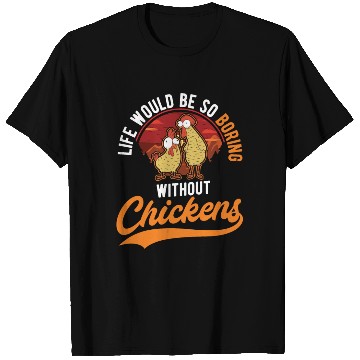 Discover Life Would Be So Boring Without Chickens T Shirts