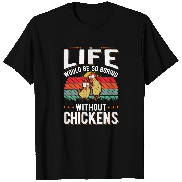 Discover Life Would Be So Boring Without Chickens T Shirts