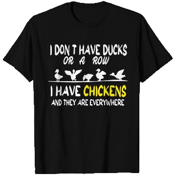 Discover I Don't Have Ducks Or A Row I Have Chickens T Shirts