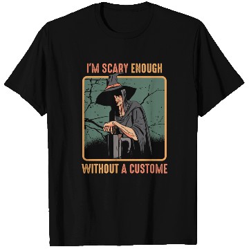 Discover I'm Scary Enough Without A Costume Spooky T Shirts