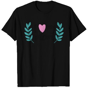 Discover i love my mom T Shirts