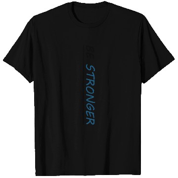 Discover Be stronger T Shirts