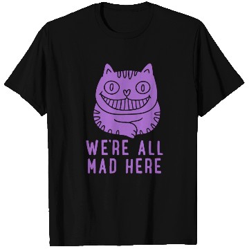 Discover We re All Mad Here T Shirts