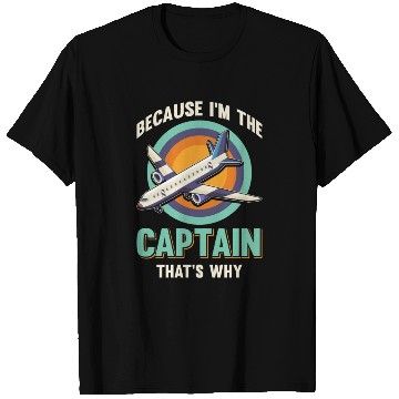 Discover Because I'm The Captain That's Why For A Airline T Shirts