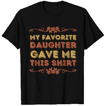 Discover My Favorite Daughter Gave Me This T Shirts