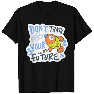 Discover don't trash your future T Shirts