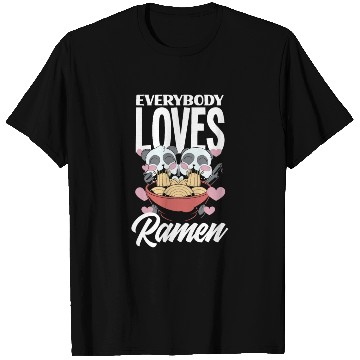 Discover Everybody Loves Ramen Funny Ramen Lover Gift T Shirts