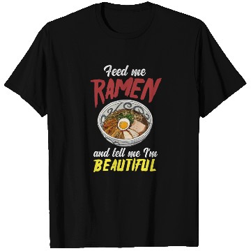 Discover Feed Me Ramen And Tell Me I'm Beautiful T Shirts