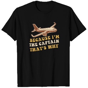 Discover Because I'm The Captain That's Why For A Airline T Shirts