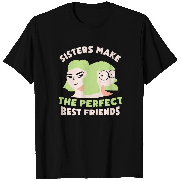 Discover Sisters Make The Perfect Best Friends Sister Team T Shirts
