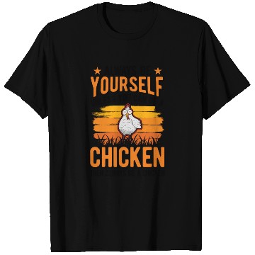Discover Always Be Yourself Unless You Can A Chicken T Shirts