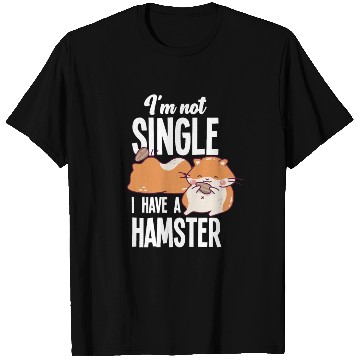 Discover I'm Not Single I Have A Hamster Funny Hamster Gift T Shirts