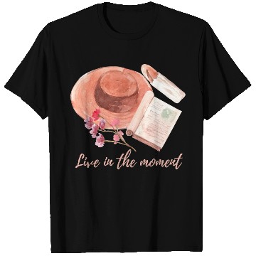 Discover Live in the moment T Shirts