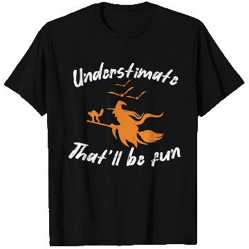 Discover Underestimate that will be fun witch halloween T Shirts