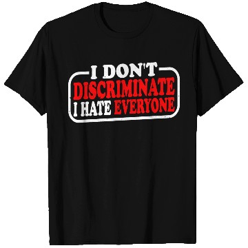 Discover I Don't Discriminate I Hate Everyone 10 T Shirts
