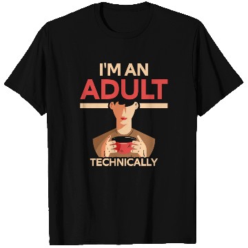 Discover I'm An Adult Technically Birthday Adulting T Shirts