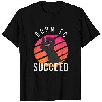 Discover Born to succeed T Shirts