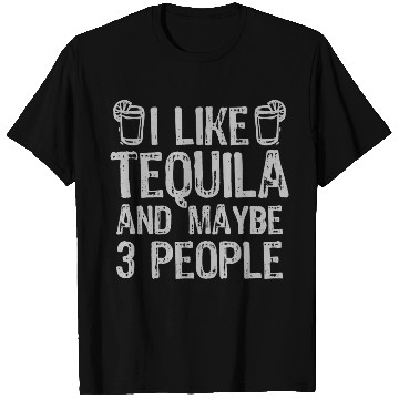 Discover I Like Tequila And Maybe 3 People Liqour Gift T Shirts
