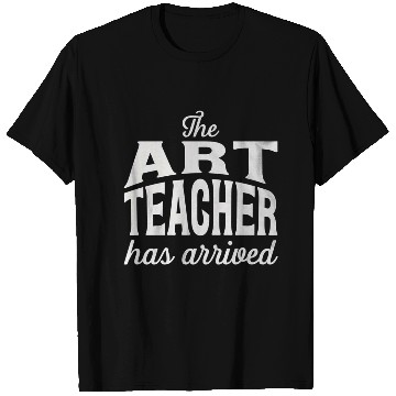 Discover The art teacher has arrived T Shirts