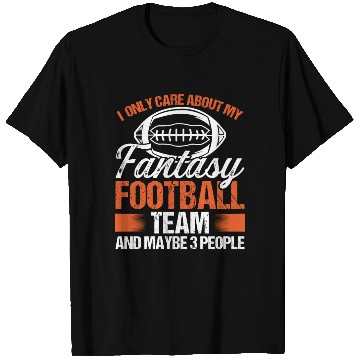 Discover I only care about my Fantasy Football Team T Shirts