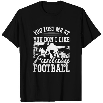 Discover Fantasy Football Player You lost me at T Shirts