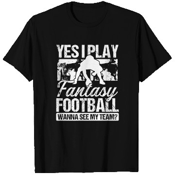 Discover Fantasy Football Player Yes I play Fantasy Team T Shirts
