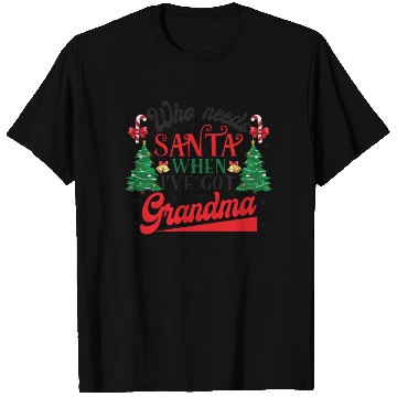 Discover Who Needs Santa When I've Got Grandma Christmas T Shirts