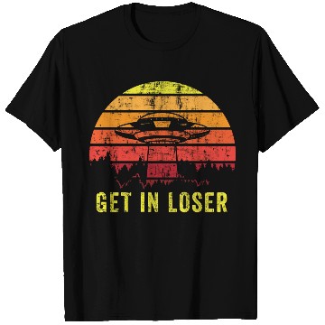 Discover Aliens Art Get In Loser UFO Fan Gift Idea T Shirts