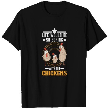 Discover Life Would Be So Boring Without Chickens Chicken T Shirts