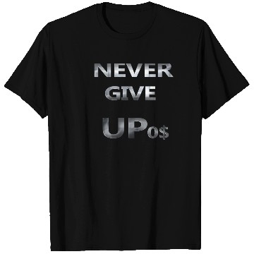 Discover NEVER GIVE UP 0$ T Shirts