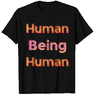Discover Human Being Human T Shirts