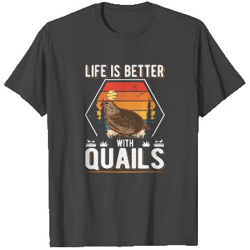 Discover Life Is Better With Quails Quail T Shirts