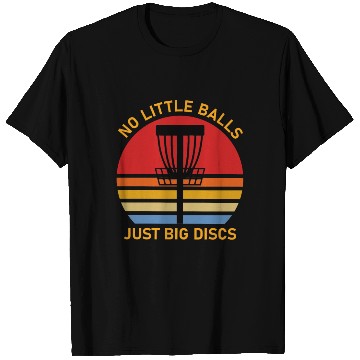 Discover No little balls just big discs - Frisbee Golf T Shirts