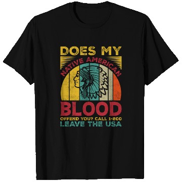 Discover Does My Native American Blood Ofen You T Shirts