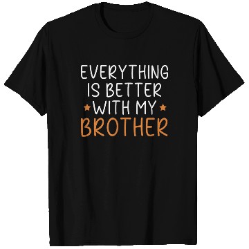Discover Everything Is Better With My Brother Brotherhood T Shirts