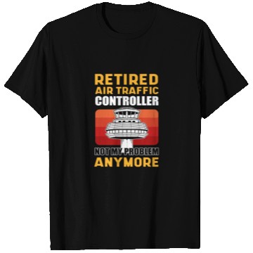 Discover Retired Air Traffic Controller Not My Problem T Shirts