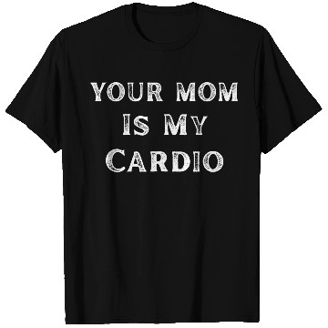 Discover Your Mom Is My Cardio Funny Mom Lover T Shirts