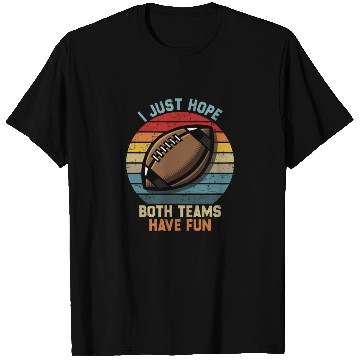 Discover i just hope both teams have fun cool T Shirts